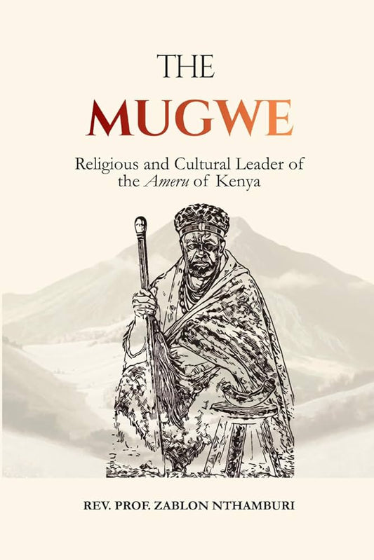 THE MUGWE: Religious and Cultural Leader of the Ameru of Kenya