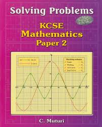 SOLVING PROBLEMS KCSE MATHEMATICS PAPER 2