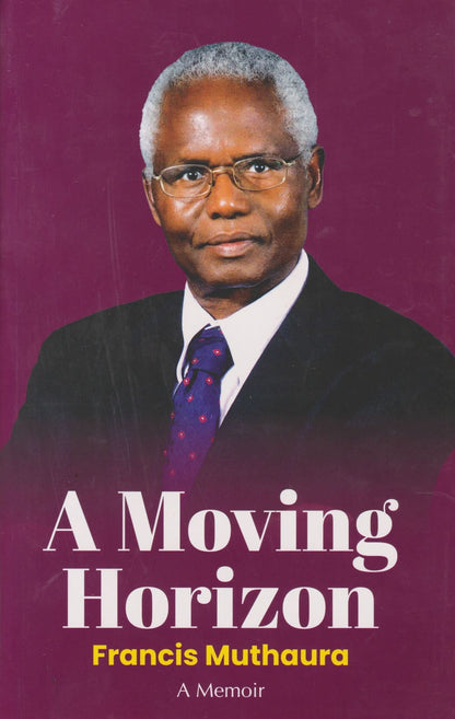 A MOVING HORIZON – Dr. Francis K. Muthaura